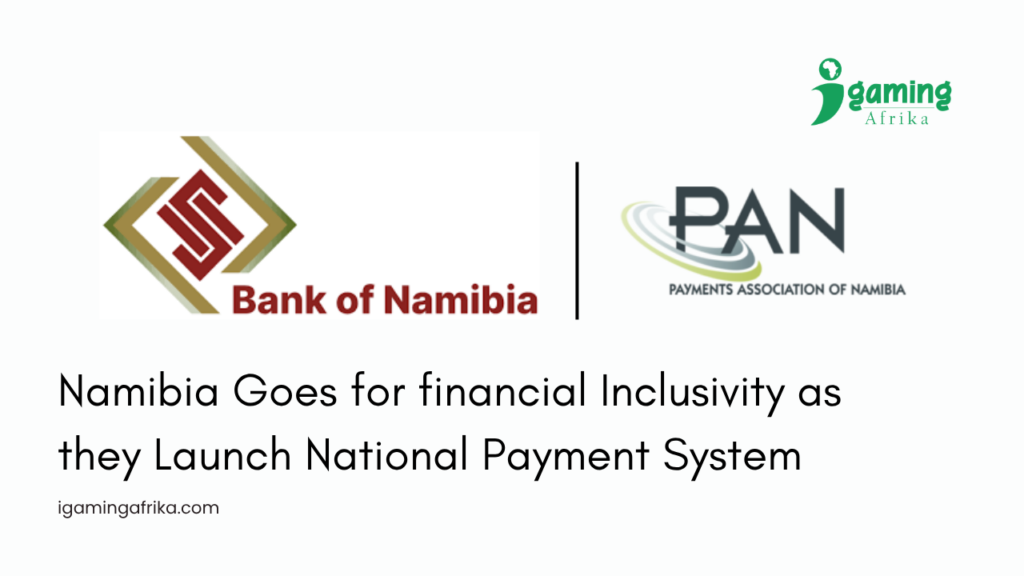Namibia Goes for financial Inclusivity as they Launch National Payment ...