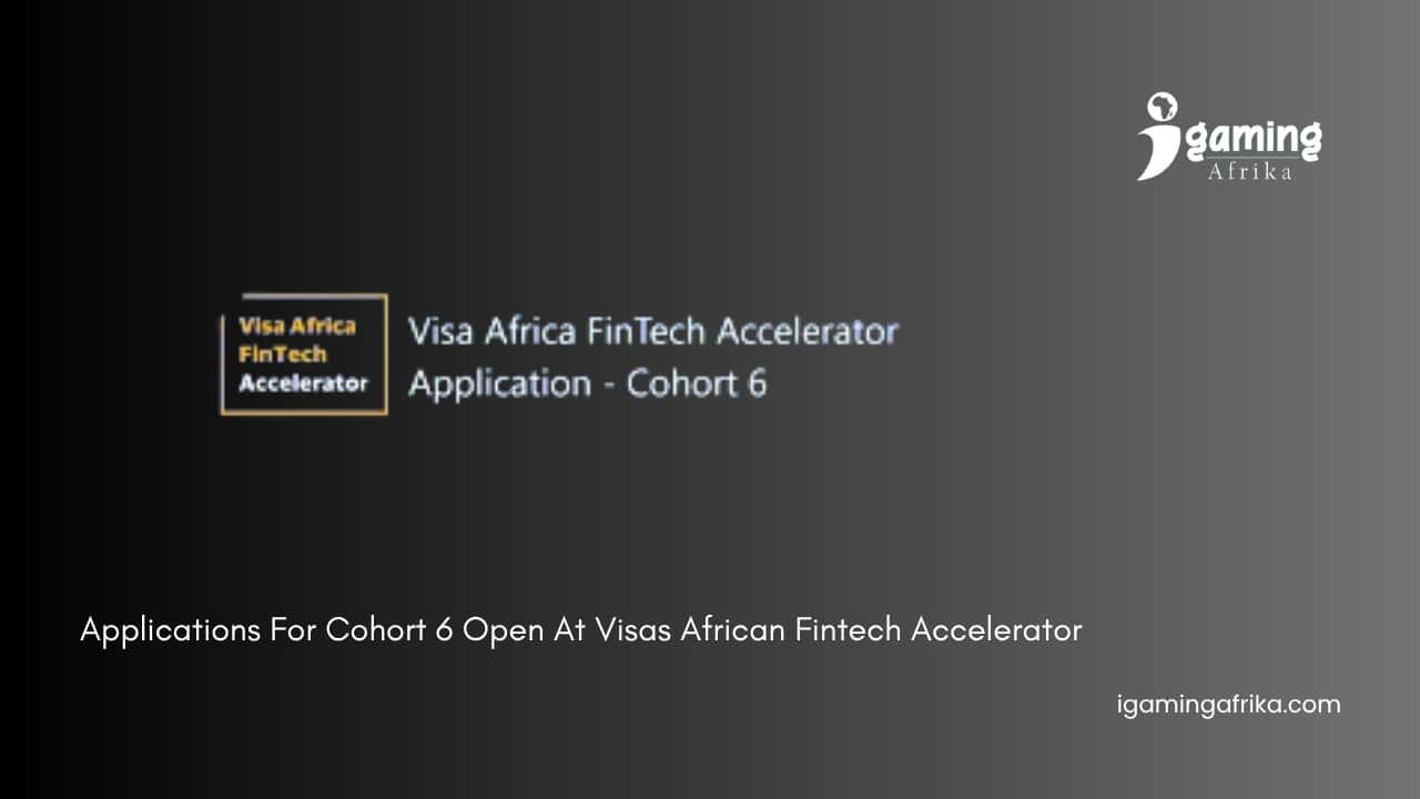 Applications For Cohort 6 Open At Visa's African Fintech Accelerator