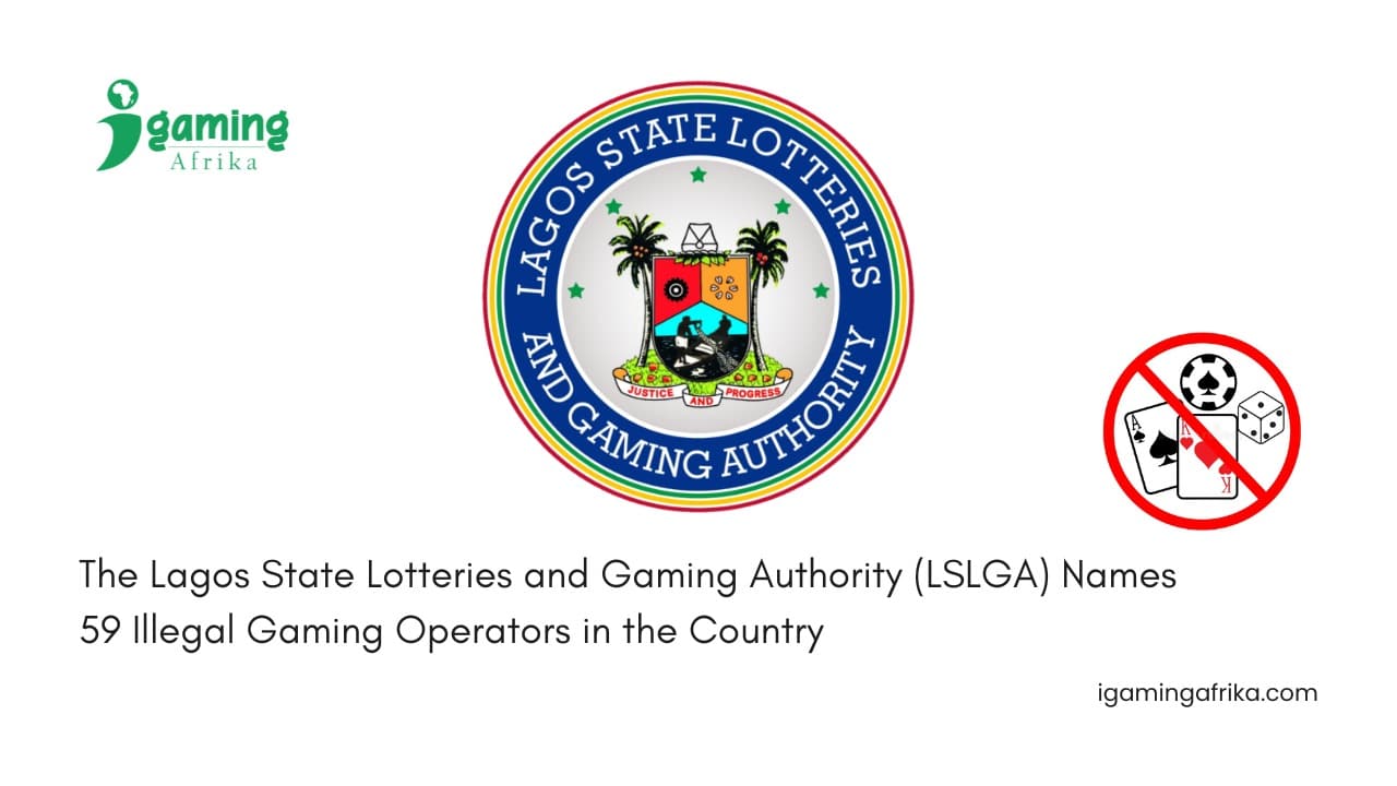 The Lagos State Lotteries and Gaming Authority (LSLGA) Names 59 Illegal Gaming Operators in the Country
